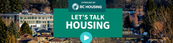 Banner shows a cityscape behind the text “Let’s Talk Housing,” a podcast by BC Housing, with a play button.