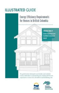 Illustrated Guide - Energy Efficiency Requirements for Houses in British Columbia (Zone 4 Lower Mainland and Southern Vancouver Island)
